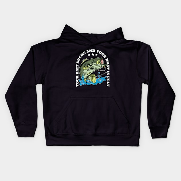 Your Bait Sucks and Your Boat is Ugly Funny Bass Fishing Kids Hoodie by Acroxth